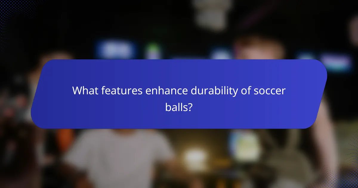 What features enhance durability of soccer balls?