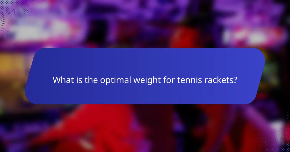 What is the optimal weight for tennis rackets?