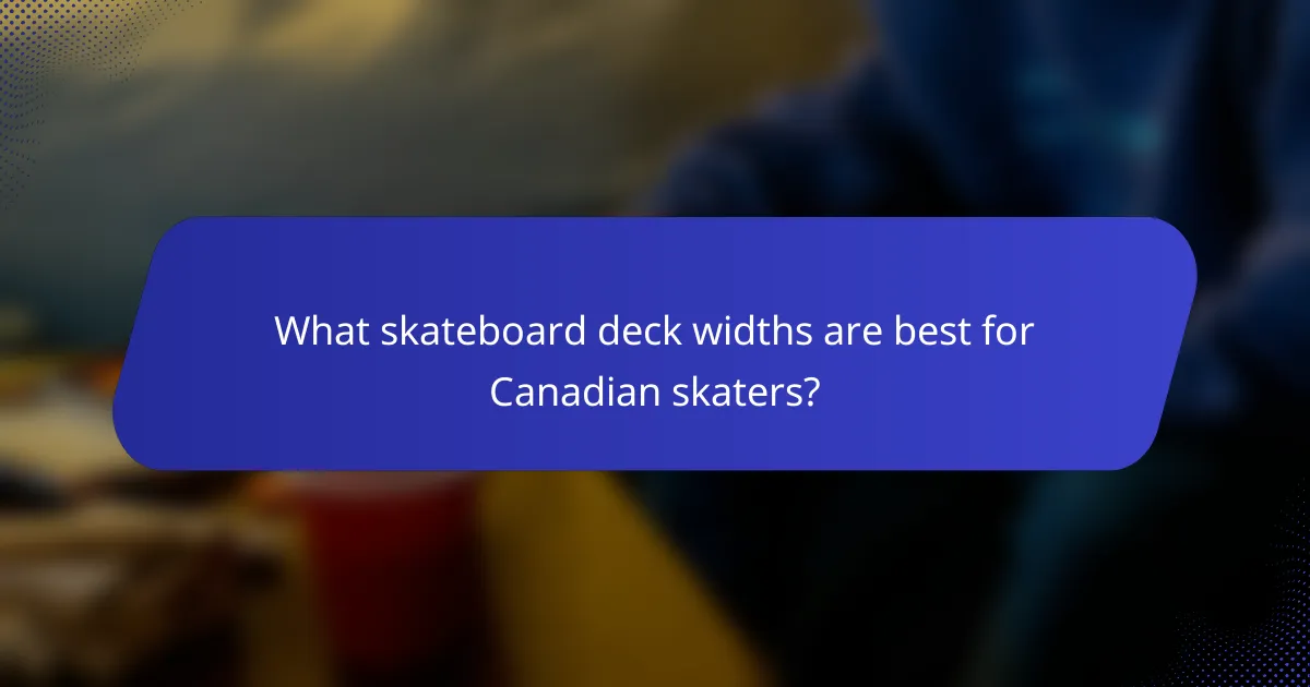 What skateboard deck widths are best for Canadian skaters?