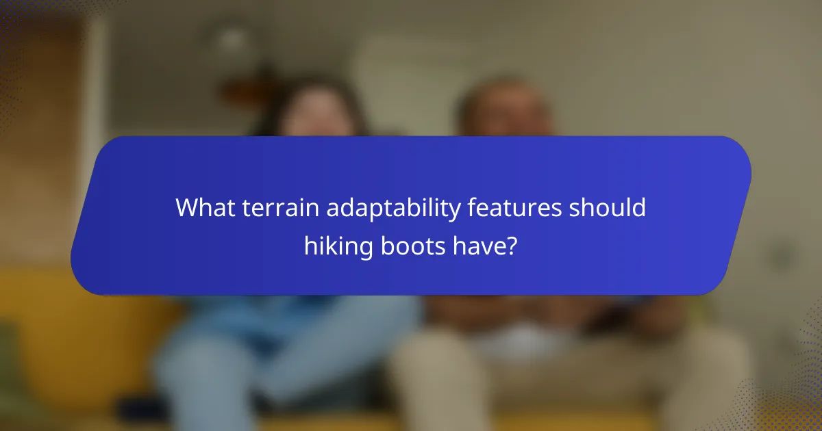 What terrain adaptability features should hiking boots have?