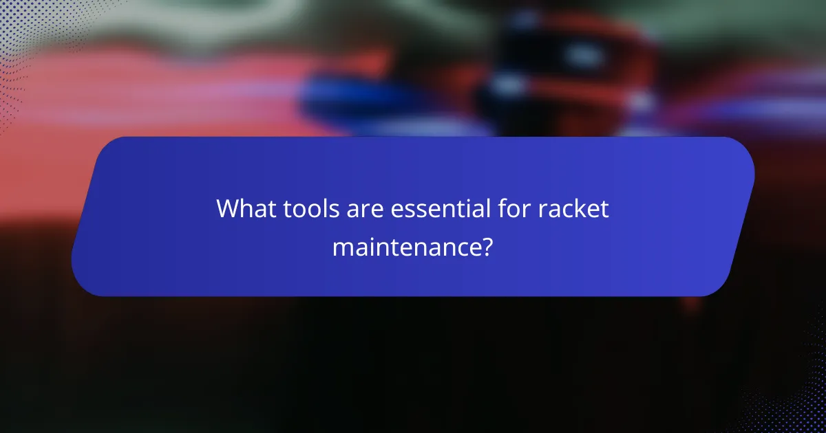 What tools are essential for racket maintenance?