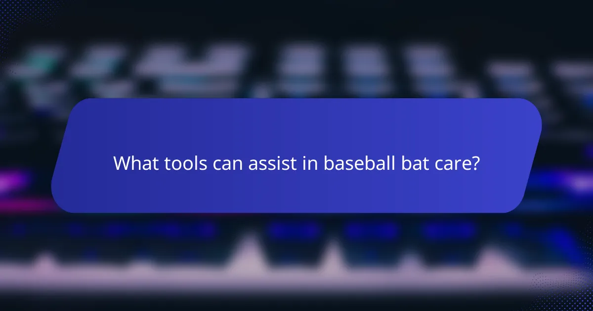 What tools can assist in baseball bat care?