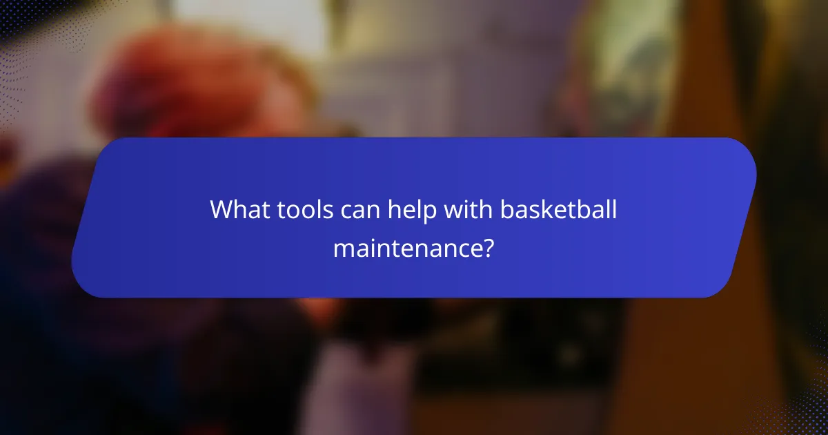 What tools can help with basketball maintenance?