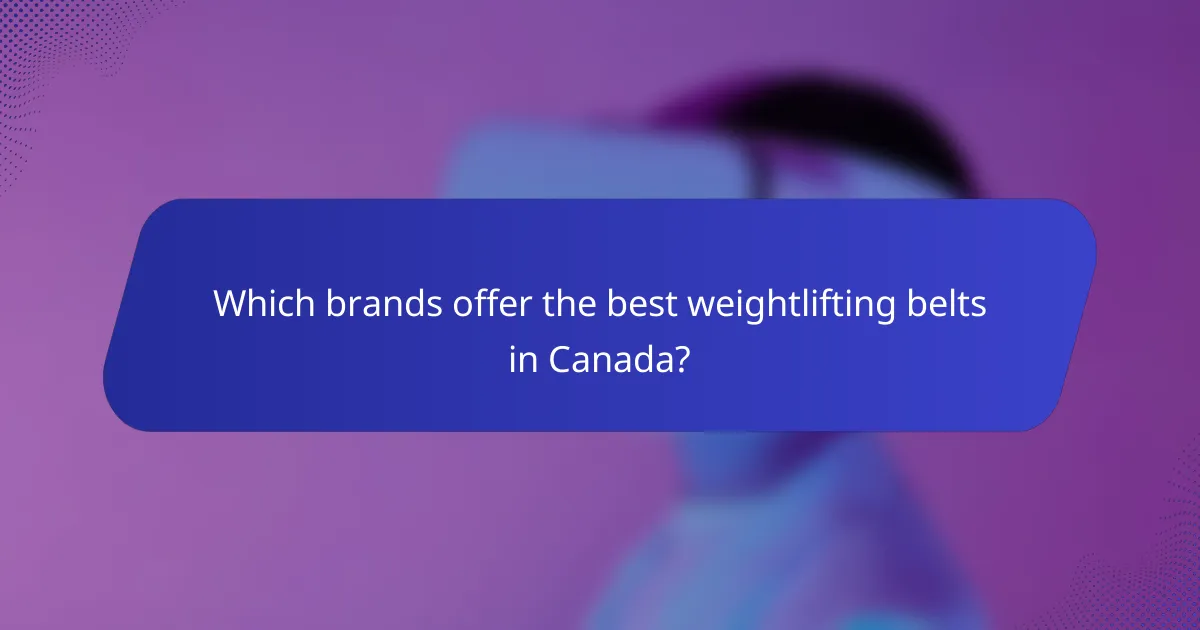 Which brands offer the best weightlifting belts in Canada?