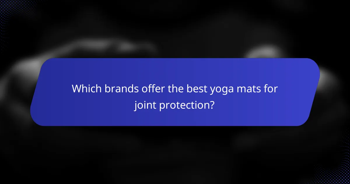 Which brands offer the best yoga mats for joint protection?